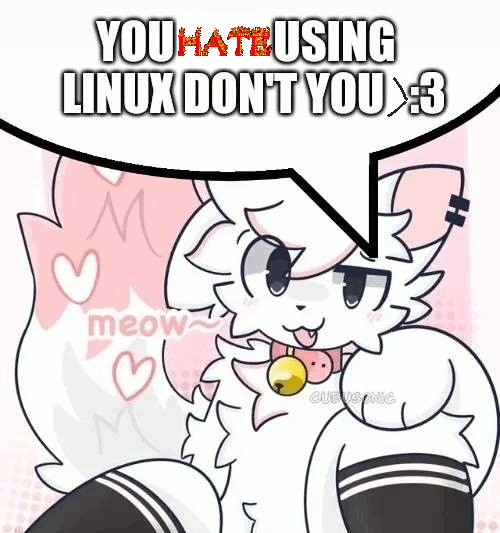 a gif of a anthropomorphic cay wearing thigh highs and a collar. it is in a soft art style. there is a speech bubble edited in that says 'you HATE using linux dont you >:3' the hate is animated and flaming and shaking